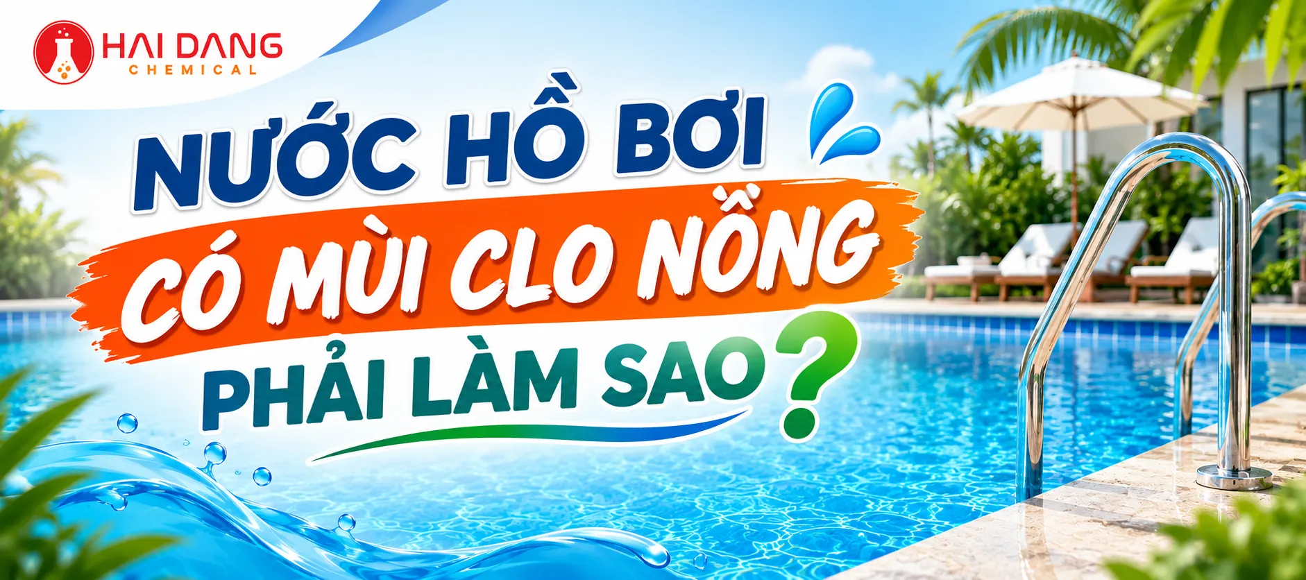 Nước Hồ Bơi Có Mùi Clo Nồng Phải Làm Sao? Nguyên Nhân Và Cách Xử Lý