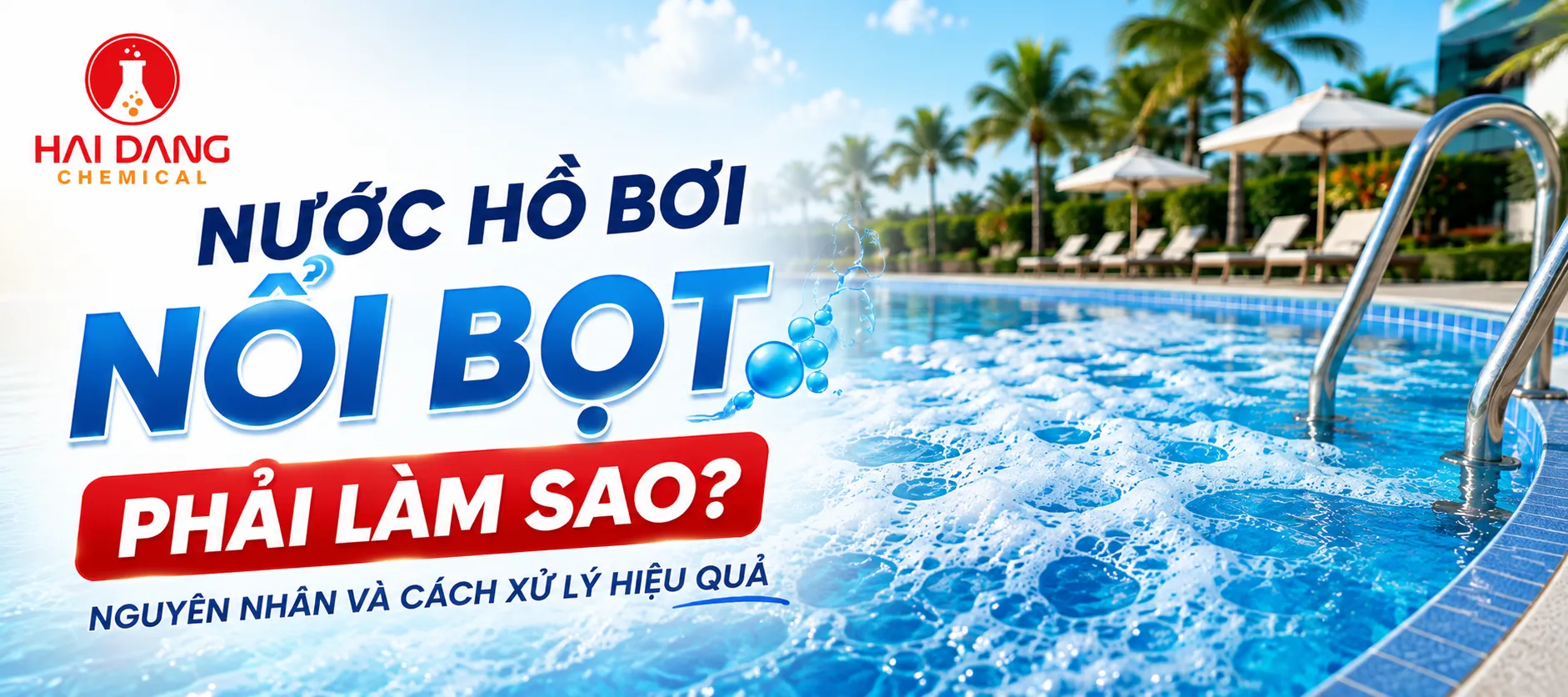 Nước Hồ Bơi Nổi Bọt Phải Làm Sao? Nguyên Nhân Và Cách Xử Lý Hiệu Quả