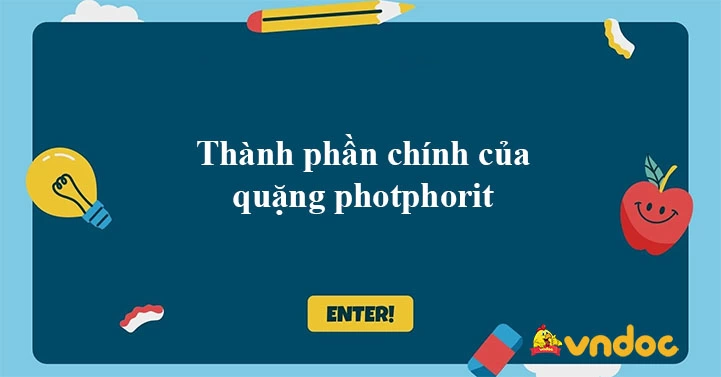 QUẶNG PHOTPHORIT LÀ GÌ? THÀNH PHẦN CHÍNH